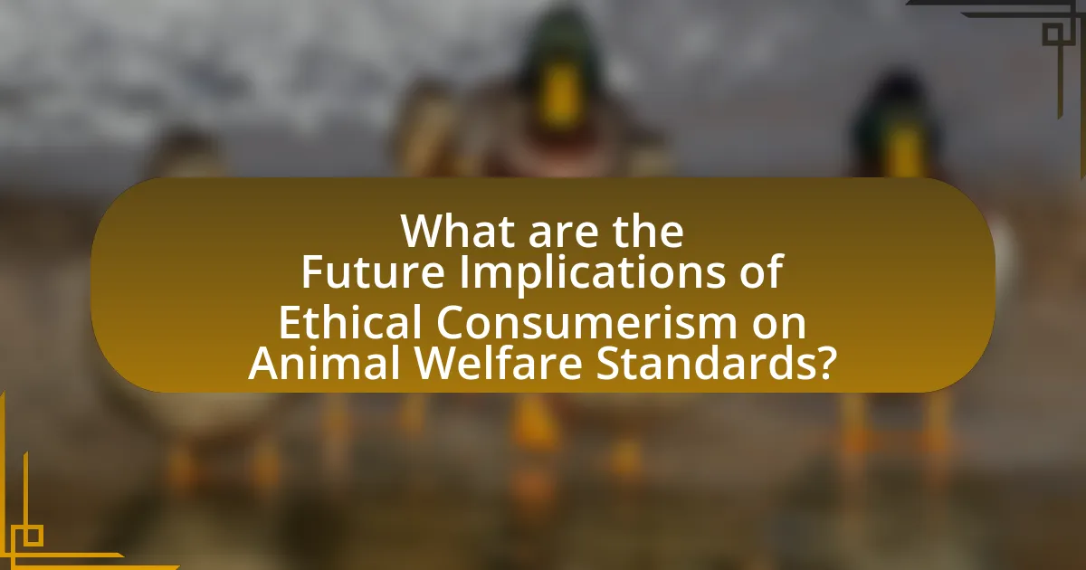 What are the Future Implications of Ethical Consumerism on Animal Welfare Standards?