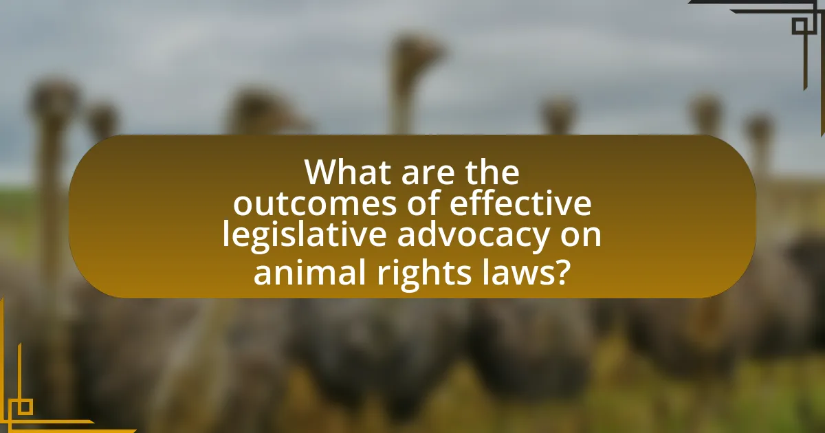 What are the outcomes of effective legislative advocacy on animal rights laws?