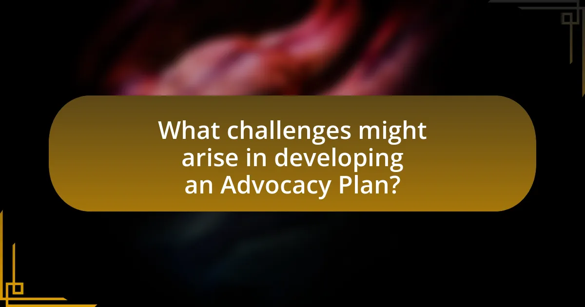 What challenges might arise in developing an Advocacy Plan?