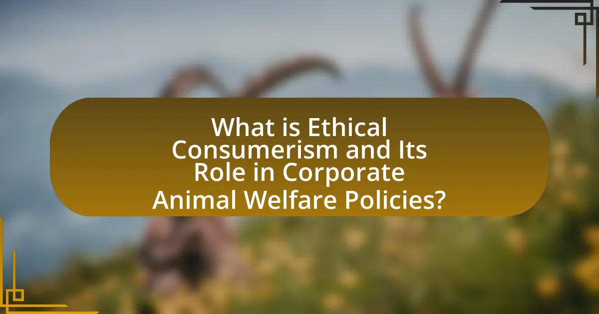 What is Ethical Consumerism and Its Role in Corporate Animal Welfare Policies?
